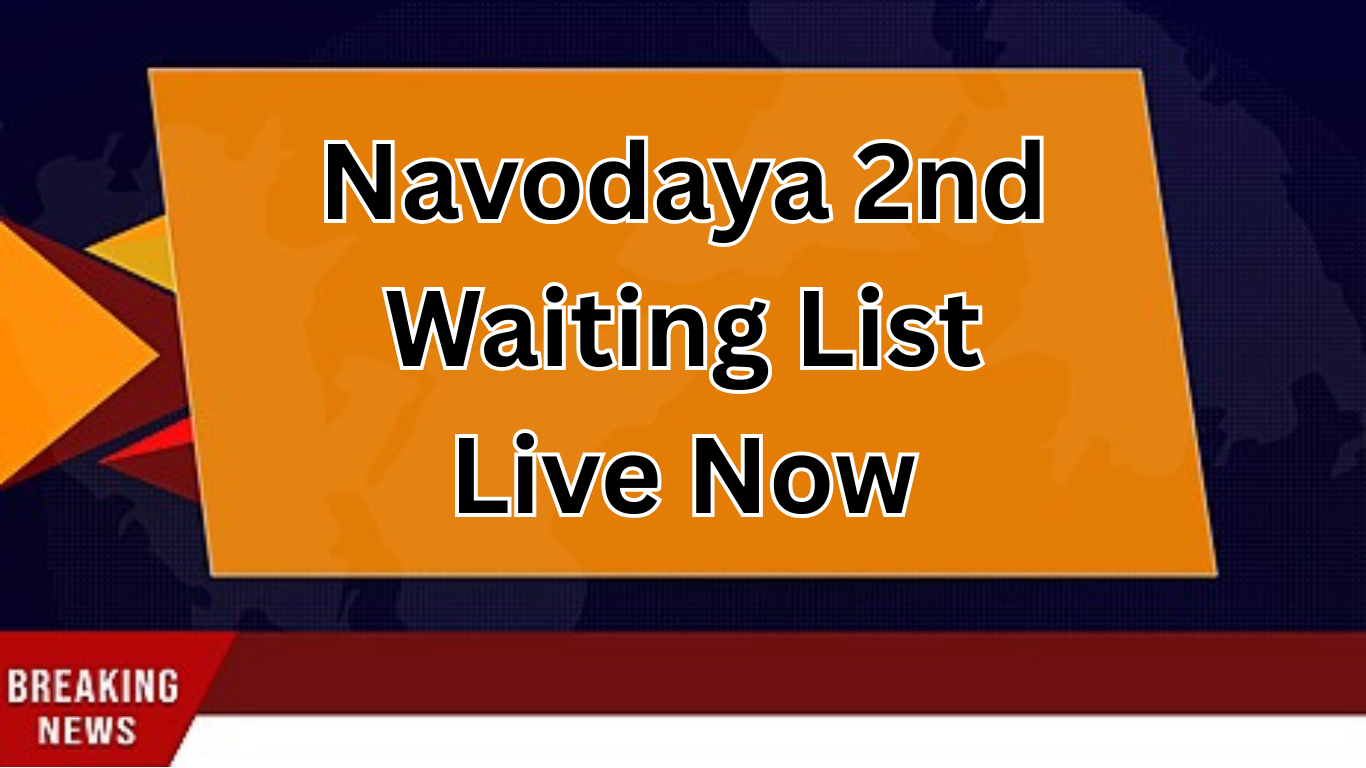 Navodaya 2nd Waiting List Live Now: सभी महत्वपूर्ण जानकारी