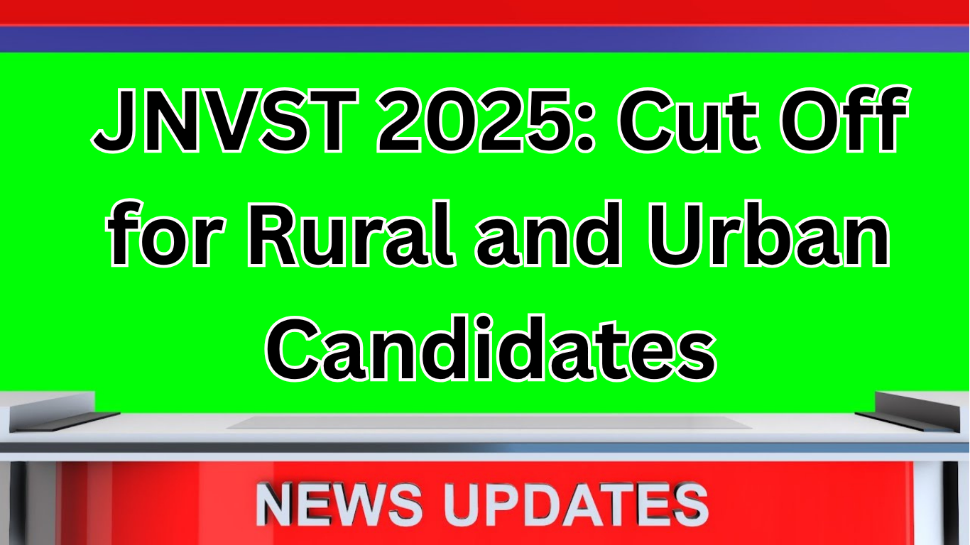 JNVST 2025: Cut Off for Rural and Urban Candidates